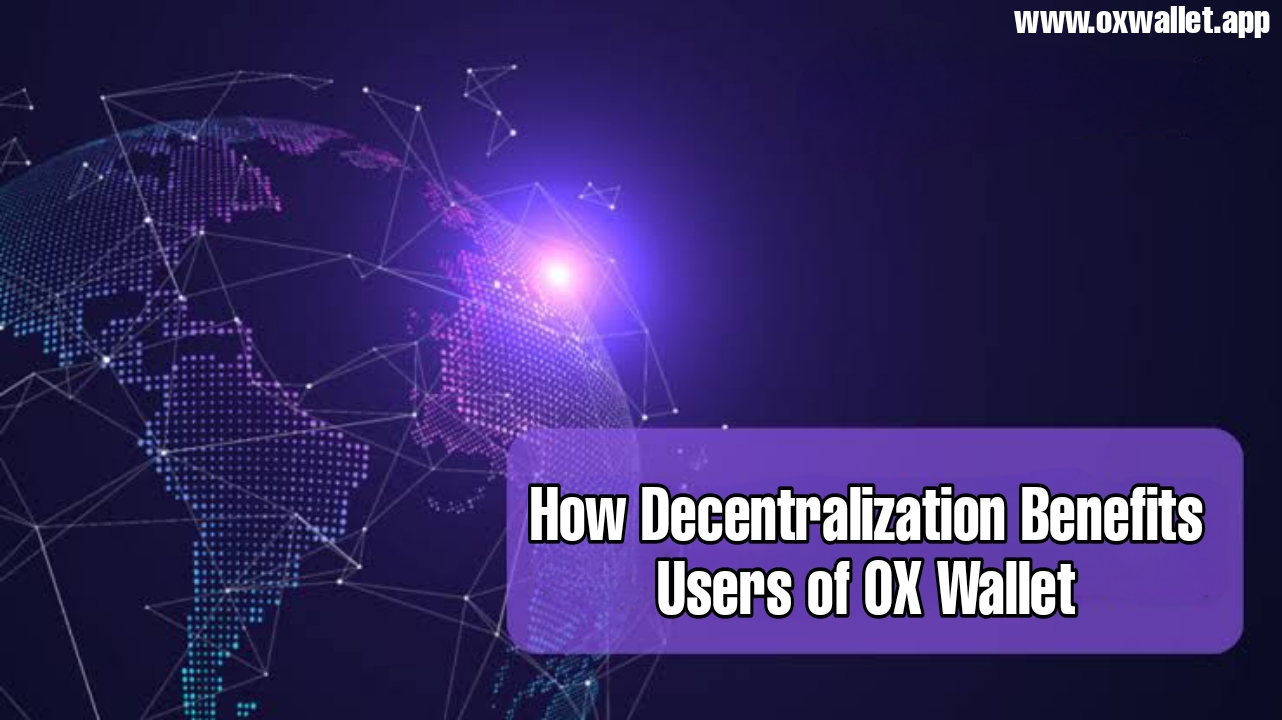 How Decentralization Benefits Users of OX Wallet