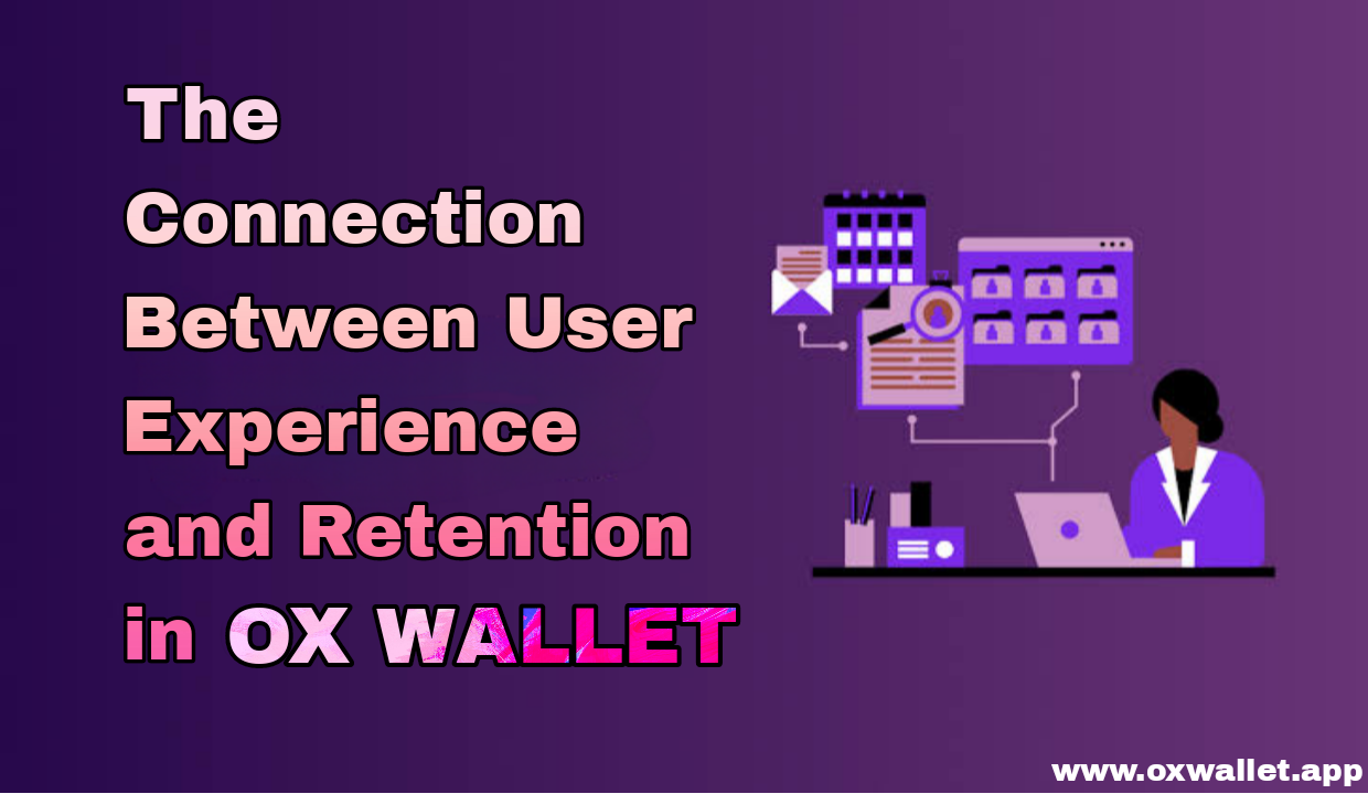 The Connection Between User Experience and Retention in OX Wallet